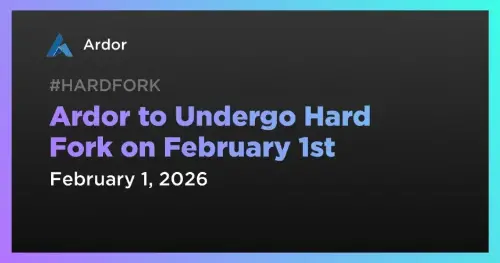 Ardor 主网将于 2 月 1 日强制硬分叉升级 