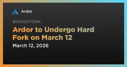 Ardor Network 宣布将于 2026 年 3 月 12 日进行强制硬分叉 
