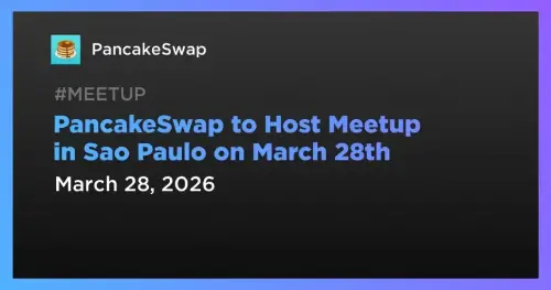 PancakeSwap 宣布在圣保罗举行 DeFi 社区聚会