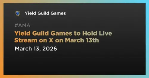 <span class='keyword'>Yield Guild Games</span> 宣布 3 月 13 日在 X 上进行直播