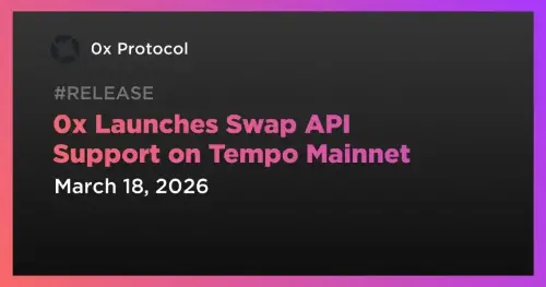 0x Protocol 在 Tempo 主网推出 Swap API，实现跨链交换 
