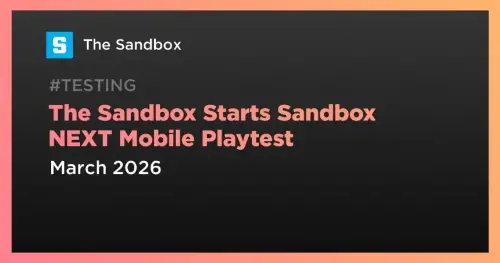 <span class='keyword'>The Sandbox</span> 宣布对基于虚幻引擎构建的“NEXT”版本进行移动游戏测试