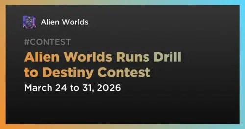 <span class='keyword'>Alien Worlds</span> 推出“Drill to Destiny”游戏内竞赛