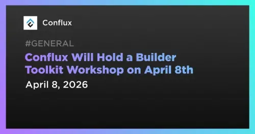 <span class='keyword'>Conflux</span>宣布为2026全球黑客节举办面向开发者的构建工具包研讨会