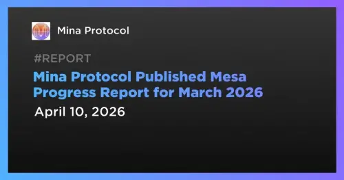 Mina 协议发布 2026 年 3 月 Mesa 开发更新 
