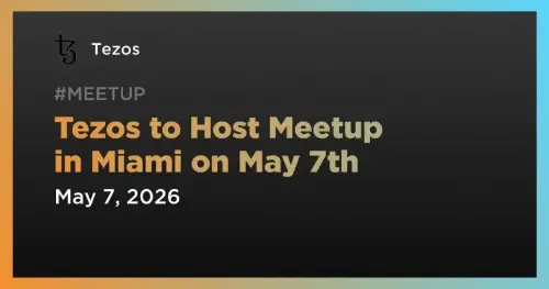Tezos 宣布 5 月 7 日迈阿密聚会活动