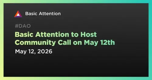 Basic Attention Token (BAT) 宣布 5 月 12 日社区征集活动及项目更新 