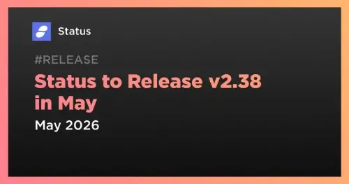 Status 宣布 5 月份即将发布 v2.38，具有扩展的网络支持 