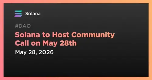 Solana 将于 5 月 28 日举办社区生态系统电话会议