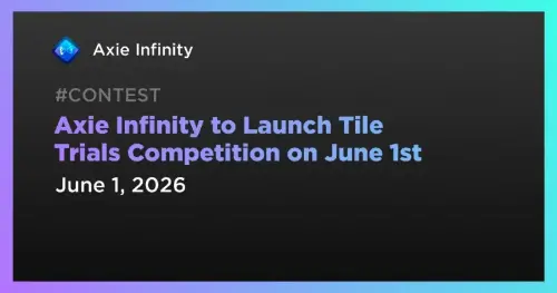 Axie Infinity 推出“Tile <span class='keyword'>Tria</span>ls”竞赛活动,6 月 1 日启动,奖金池为 5,000 bAXS