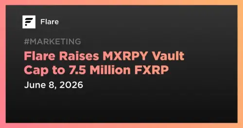 Flare Network 将 MXRPY 金库容量增加至 750 万 FXRP 