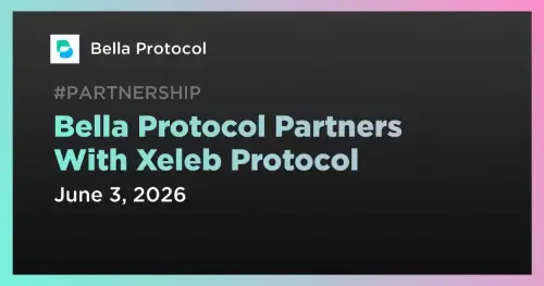 <span class='keyword'>Bell</span>a Protocol 宣布与 Xeleb Protocol 建立战略合作伙伴关系，增强人工智能驱动的加密货币研究访问