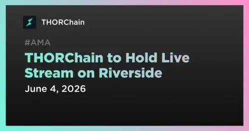 THORChain 宣布联合创始人将于 6 月 4 日进行实时协议更新