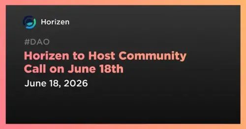 Horizen 宣布 6 月 18 日社区号召讨论生态系统更新和未来路线图