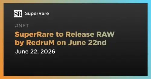 SuperRare 宣布艺术家 RedruM 将于 6 月 22 日独家发行 NFT“RAW”