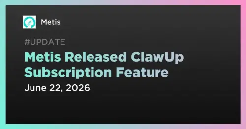 <span class='keyword'>Metis</span> 推出用于 AI 代理访问的 ClawUp 订阅集成
