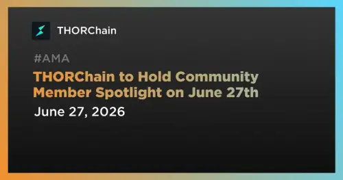 THORChain将于6月27日举办社区成员聚焦 