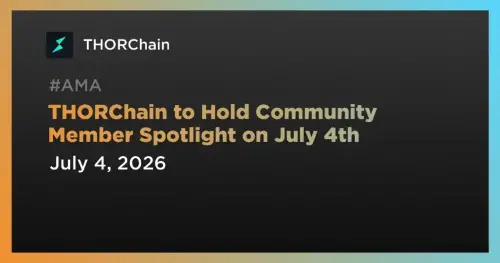 THORChain 将于 7 月 4 日在社区成员聚光灯下展示 BazaarSwap 和 Decentr   