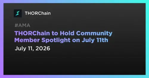 THORChain 将于 7 月 11 日在社区成员聚光灯下推出 Vultisig