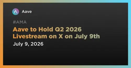 Aave 将于 7 月 9 日在 X 举行 2026 年第二季度直播 