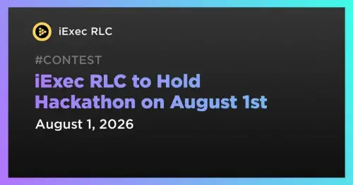 iExec RLC WTF 黑客马拉松提交将于 8 月 1 日截止，奖金池为 1,500 美元   
