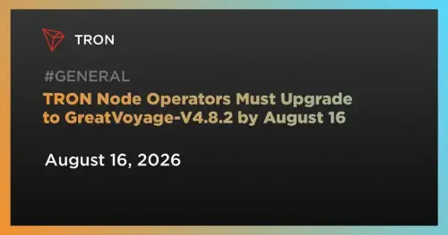 TRON强制升级至GreatVoyage v4.8.2（Pyrrho）截止日期8月16日