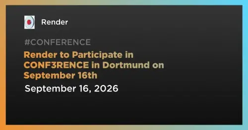 Render Network将于9月16日参加多特蒙德CONF3RENCE,聚焦智能体AI与算力基础设施