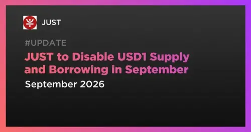 JUST 将于9月暂停 USD1 市场新增供应与借贷，现有头寸仍受支持