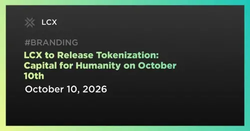 LCX将于10月10日发布新书《Tokenization: Capital for Humanity》，聚焦现实世界资产代币化
