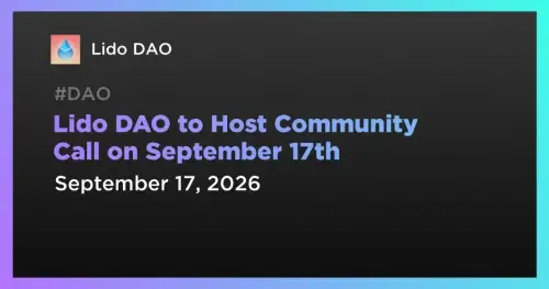 Lido <span class='keyword'>DAO</span> 将于9月17日举行社区电话会议,聚焦ETH储备资产与Lido Curated Set