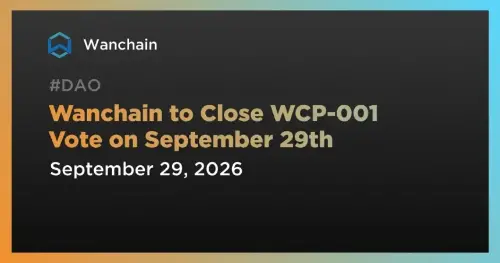 Wanchain W<span class='keyword'>CP</span>-001 投票进入倒计时：9月29日截止，获批后拟10月落地