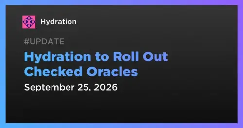 Hydration 将于9月25日上线 Checked Oracles，遏制 DeFi 连环清算风险