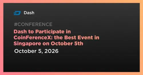 Dash将支持CoinFerenceX，Web3领袖10月5-6日齐聚新加坡