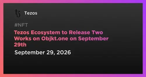 Tezos 艺术家将于 9 月 29 日在 objkt.one 发布两件新作