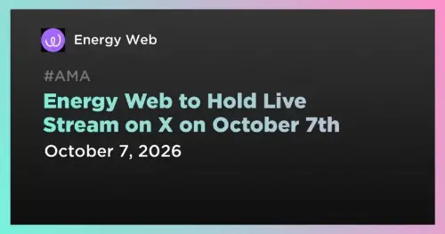 Energy Web将于10月7日在X直播,CEO Ed He<span class='keyword'>ss</span>e分享生态与气候周收获
