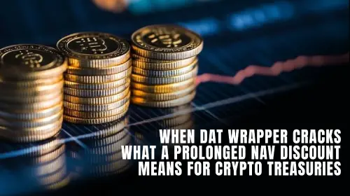 当 DAT Wrapper 崩溃时,长期的 NAV 折扣对加密国债意味着什么