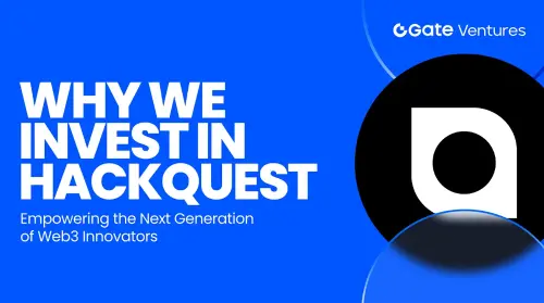 我们为何投资 HackQuest：助力下一代 Web3 创新者成长
