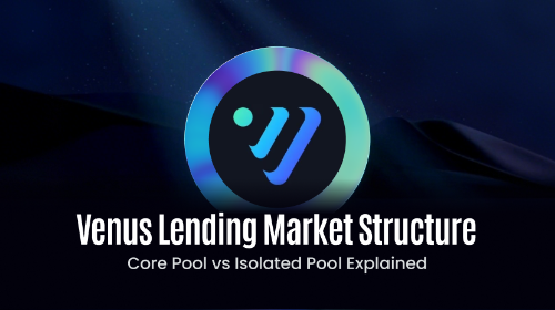 Venus 借贷市场架构解析:Core Pool 与 Isolated Pool 的差异