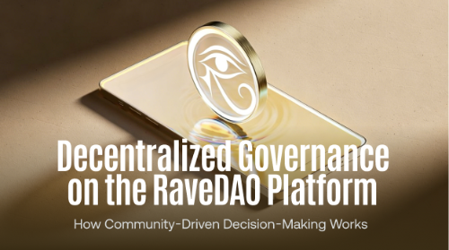 RaveDAO 平台的去中心化治理:如何实现社区驱动决策?