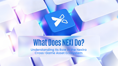 NEXI 有什么作用?Nexira 代币在跨游戏资产生态中的功能解析