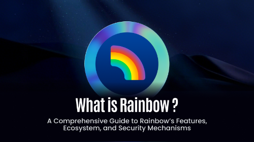 什么是 Rainbow?一文了解 Rainbow 的功能、生态与安全机制