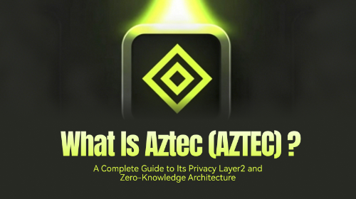 什么是 Aztec（AZTEC）？一文读懂其隐私 Layer2 架构与零知识证明机制
