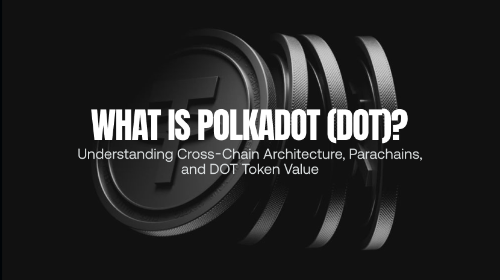 什么是 Polkadot(DOT)?一文读懂跨链网络、平行链与 DOT 代币价值