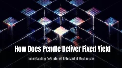 Pendle 如何实现固定收益?DeFi 利率市场机制解析