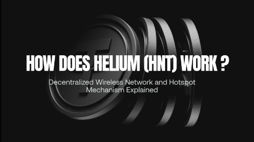 Helium(HNT)是如何工作的?去中心化无线网络与 Hotspot 机制解析