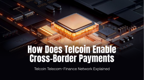 Telcoin 如何实现跨境支付?Telcoin 电信金融网络解析