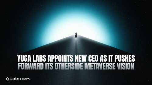 Yuga Labs 高层调整:新任 CEO 上任,元宇宙 Otherside 进入下一阶段