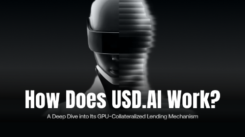 USD.AI 如何运作？GPU抵押贷款机制详解