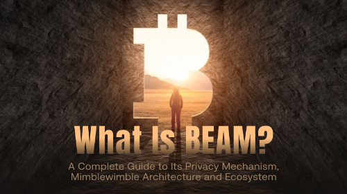 什么是 BEAM？全面理解其隐私机制、Mimblewimble架构与加密生态
