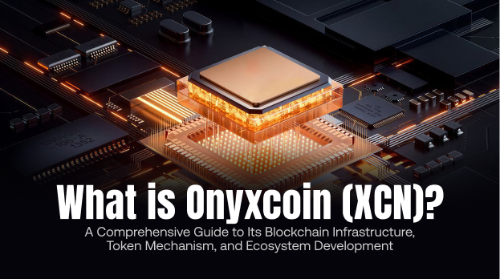 什么是 Onyxcoin（XCN）？一文了解其区块链基础设施、代币机制与生态发展